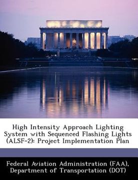 portada high intensity approach lighting system with sequenced flashing lights (alsf-2): project implementation plan (en Inglés)