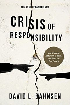 portada Crisis of Responsibility: Our Cultural Addiction to Blame and how you can Cure it (en Inglés)