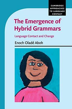 portada The Emergence of Hybrid Grammars: Language Contact and Change (Cambridge Approaches to Language Contact) 
