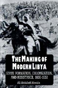 portada the making of modern libya: state formation, colonization, and resistance, 1830-1932 (en Inglés)