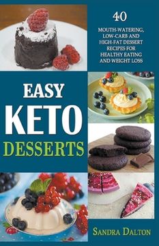portada Easy Keto Desserts: 40 Mouth-Watering, Low-Carb and High-Fat Dessert Recipes for Healthy Eating and Weight Loss