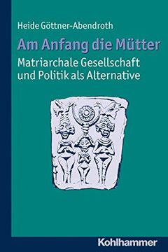 portada Am Anfang Die Mutter - Matriarchale Gesellschaft Und Politik ALS Alternative: Ausgewahlte Beitrage Zur Modernen Matriarchatsforschung (en Alemán)