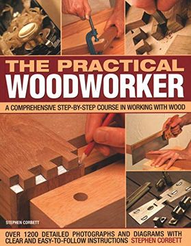 portada The Practical Woodworker: A Comprehensive Course in Working with Wood, Shown in 1200 Detailed Step-By-Step Photographs and Diagrams with Clear a (en Inglés)