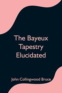 portada The Bayeux Tapestry Elucidated 