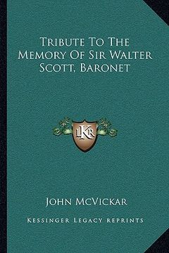 portada tribute to the memory of sir walter scott, baronet (en Inglés)