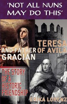 portada teresa of avila and father graci n-the story of an historic friendship. 'not all nuns may do this'