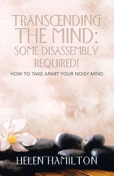 portada Transcending the Mind: Some Disassembly Required!: How to Take Apart Your Noisy Mind (in English)