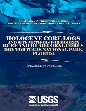 portada Holocene Core Logs and Site Methods for Modern Reef and Head-Coral Cores: Dry Tortugas National Park, Florida (en Inglés)