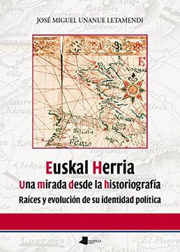 Libro Euskal Herria. Una Mirada Desde La Historiografía: Raíces Y ...