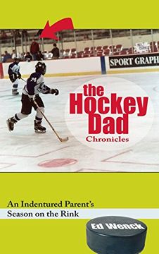 portada The Hockey dad Chronicles: An Indentured Parent's Season on the Rink (en Inglés)