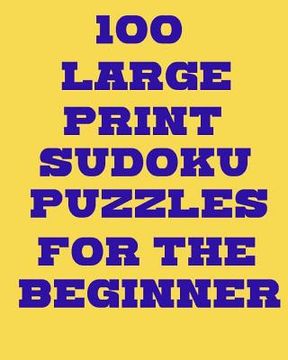 portada 100 Large Print Sudoku Puzzles for the Beginner (en Inglés)