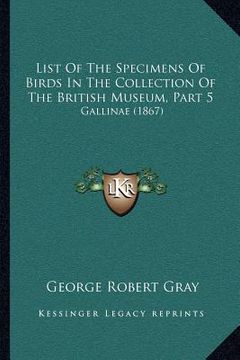 portada list of the specimens of birds in the collection of the british museum, part 5: gallinae (1867) (in English)