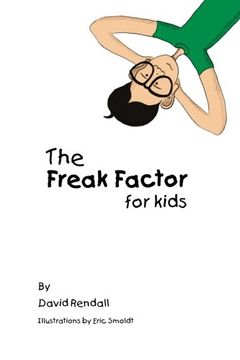portada The Freak Factor for Kids: The Weirdest and Weakest Children Make the Best Adults