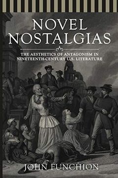 portada Novel Nostalgias: The Aesthetics of Antagonism in Nineteenth Century U. S. Literature (in English)