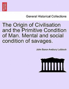 portada the origin of civilisation and the primitive condition of man. mental and social condition of savages.