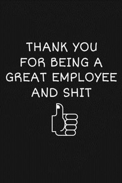 portada Thank You For Being A Great Employee And Shit: Funny Team Appreciation Gifts (en Inglés)