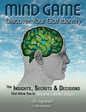 portada Mind Game Discover Your Golf Identity: The Insights, Secrets & Decisions That Allow You to Become a Better Player (en Inglés)