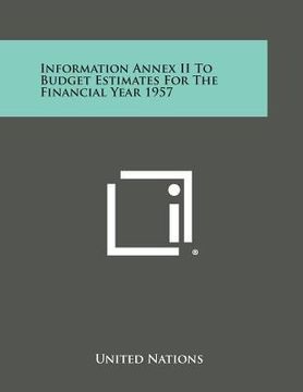 portada Information Annex II to Budget Estimates for the Financial Year 1957 (in English)