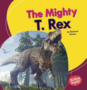 portada The Mighty t. Rex (Bumba Books ® ― Mighty Dinosaurs) (en Inglés)