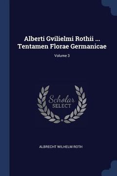 portada Alberti Gvilielmi Rothii ... Tentamen Florae Germanicae; Volume 3 (en Inglés)