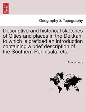 portada descriptive and historical sketches of cities and places in the dekkan; to which is prefixed an introduction containing a brief description of the sou (in English)