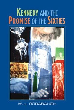 portada Kennedy and the Promise of the Sixties (en Inglés)