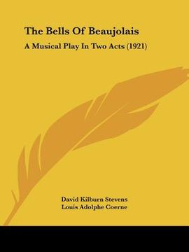 portada the bells of beaujolais: a musical play in two acts (1921) (en Inglés)