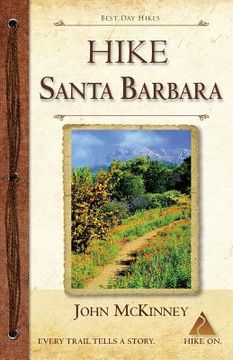 portada HIKE Santa Barbara: Best Day Hikes in the Canyons & Foothills, Beach Hikes, too! (in English)