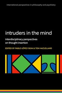 portada Intruders in the Mind: Interdisciplinary Perspectives on Thought Insertion (International Perspectives in Philosophy and Psychiatry) (in English)