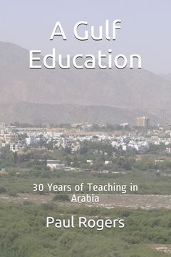 portada A Gulf Education: 30 Years of Teaching in Arabia (in English)