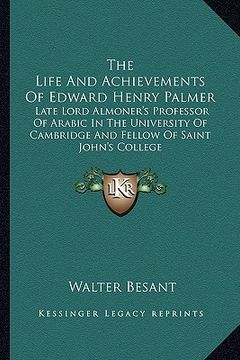 portada the life and achievements of edward henry palmer: late lord almoner's professor of arabic in the university of cambridge and fellow of saint john's co