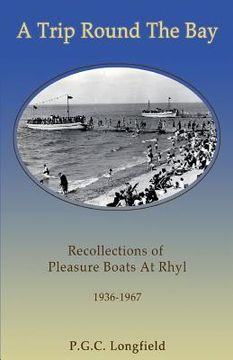 portada A Trip Round the Bay: Recollections of pleasure boats at Rhyl 1936-67 (en Inglés)