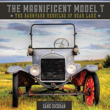 portada The Magnificent Model T: The Barnyard Rebuilds of Bear Lake (en Inglés)