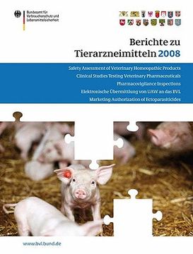 portada Berichte Zu Tierarzneimitteln 2008: Gesundheitl. Bewertung Von Pharmakologisch Wirksamen Substanzen; Lebensmittelsicherheit Von Rückständen Von Tierar (en Alemán)