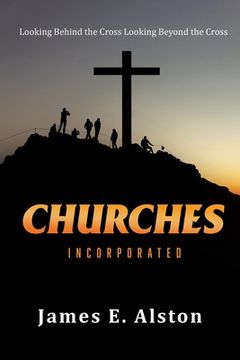 portada Churches Incorporated: Looking Behind the Cross Looking Beyond the Cross (en Inglés)