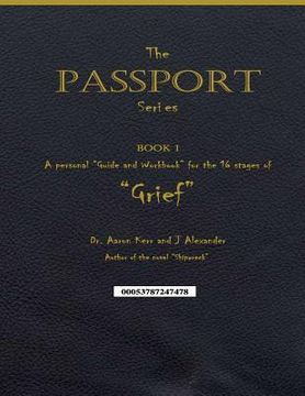 portada A personal "Guide and Workbook for the 16 Stages of "Grief": The Passport Series - Book 1