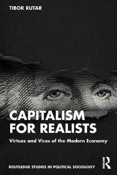 portada Capitalism for Realists: Virtues and Vices of the Modern Economy (Routledge Studies in Political Sociology) (en Inglés)