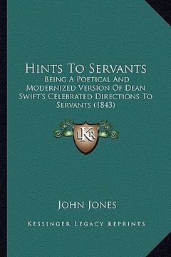 portada hints to servants: being a poetical and modernized version of dean swift's celebeing a poetical and modernized version of dean swift's ce (in English)