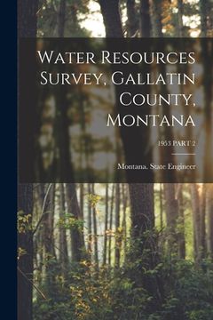 portada Water Resources Survey, Gallatin County, Montana; 1953 PART 2 (en Inglés)