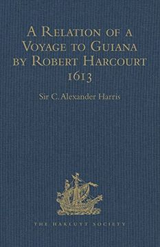 portada A Relation of a Voyage to Guiana by Robert Harcourt 1613: With Purchas' Transcript of a Report Made at Harcourt's Instance on the Marrawini District (en Inglés)