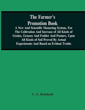 portada The Farmer'S Promotion Book, A New And Scientific Manuring System, For The Cultivation And Increase Of All Kinds Of Grains, Grasses And Fodder And Pas (in English)
