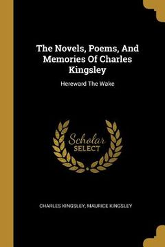 portada The Novels, Poems, And Memories Of Charles Kingsley: Hereward The Wake (in English)