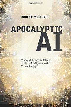 portada Apocalyptic AI: Visions of Heaven in Robotics, Artificial Intelligence, and Virtual Reality