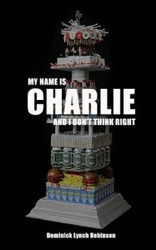 portada My Name is Charlie and I Don't Think Right (en Inglés)