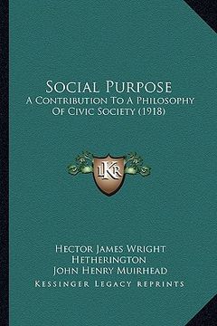 portada social purpose: a contribution to a philosophy of civic society (1918) (en Inglés)
