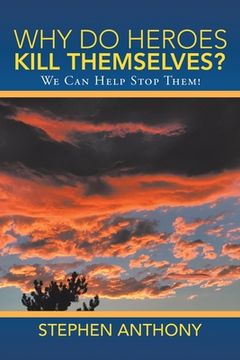 portada Why Do Heroes Kill Themselves?: We Can Help Stop Them! (en Inglés)