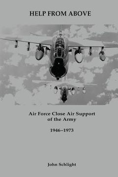 portada Help From Above: Air Force Close Air Support of the Army, 1946-1973 (in English)