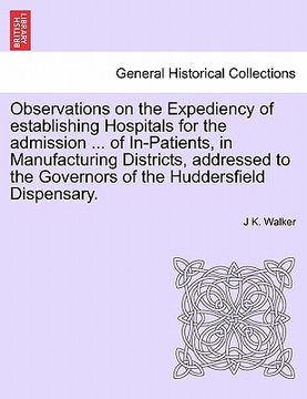 portada observations on the expediency of establishing hospitals for the admission ... of in-patients, in manufacturing districts, addressed to the governors (en Inglés)
