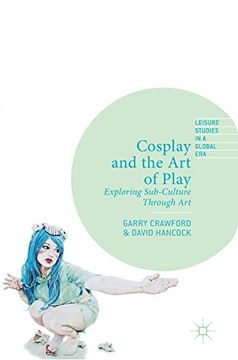 portada Cosplay and the Art of Play: Exploring Sub-Culture Through Art (in English)