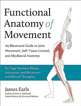 portada Functional Anatomy of Movement: An Illustrated Guide to Joint Movement, Soft Tissue Control, and Myofascial Anatomy-- for Yoga Teachers, Pilates Instructors & Movement & Manual Therapists (en Inglés)